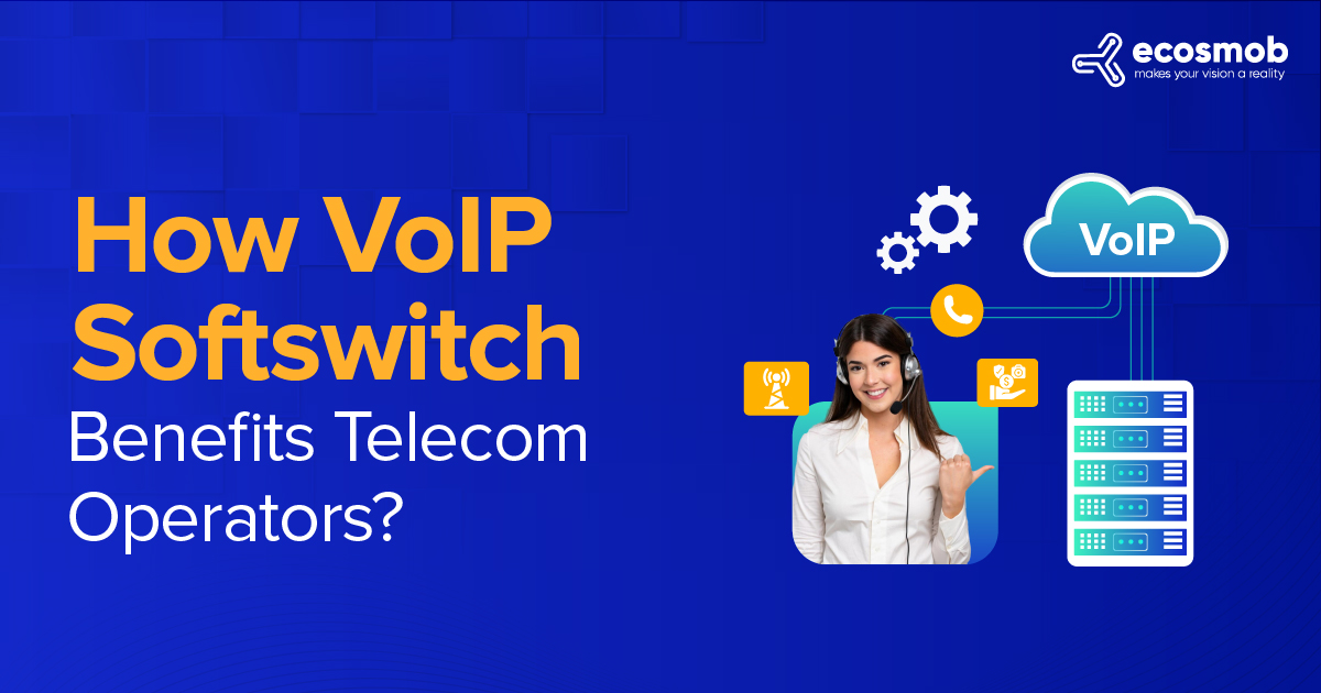 How VoIP Softswitch Benefits Telecom Operators