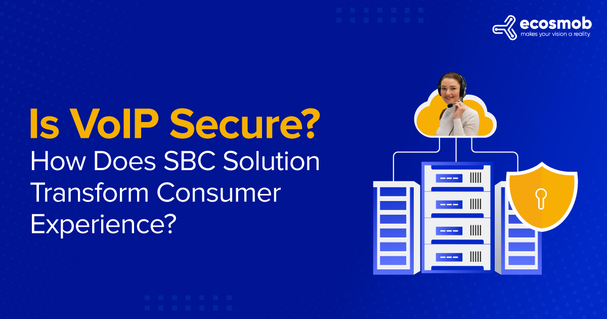 Is VoIP Secure? How Does SBC Solution Transform Consumer Experience