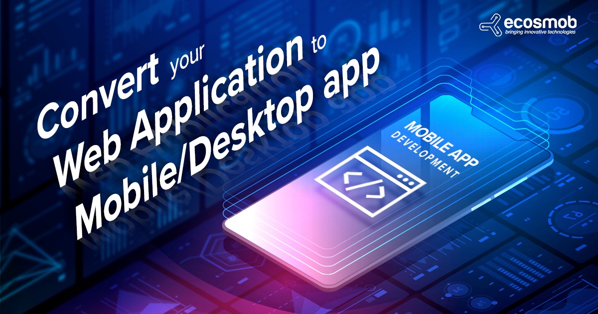 CONVERT YOUR WEB APP TO A MOBILE/DESKTOP APP