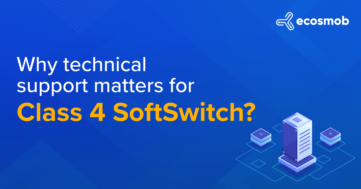 Why should you have technical support for Class 4 SoftSwitch?