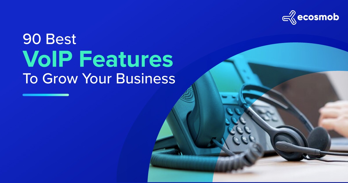 90 Best VoIP Features To Grow Your Business