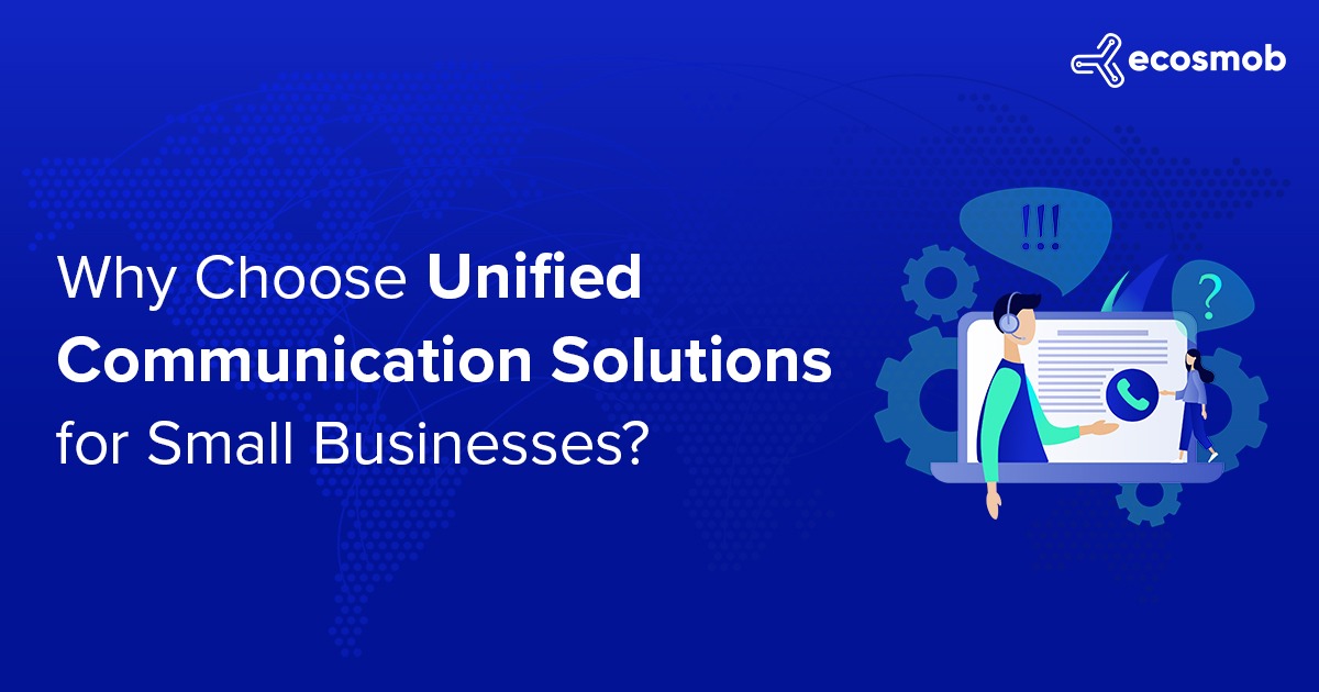 WHY CHOOSE UNIFIED COMMUNICATION SOLUTIONS FOR SMALL BUSINESSES