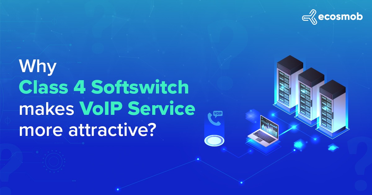 Why Class 4 Softswitch Makes VoIP Service More Attractive