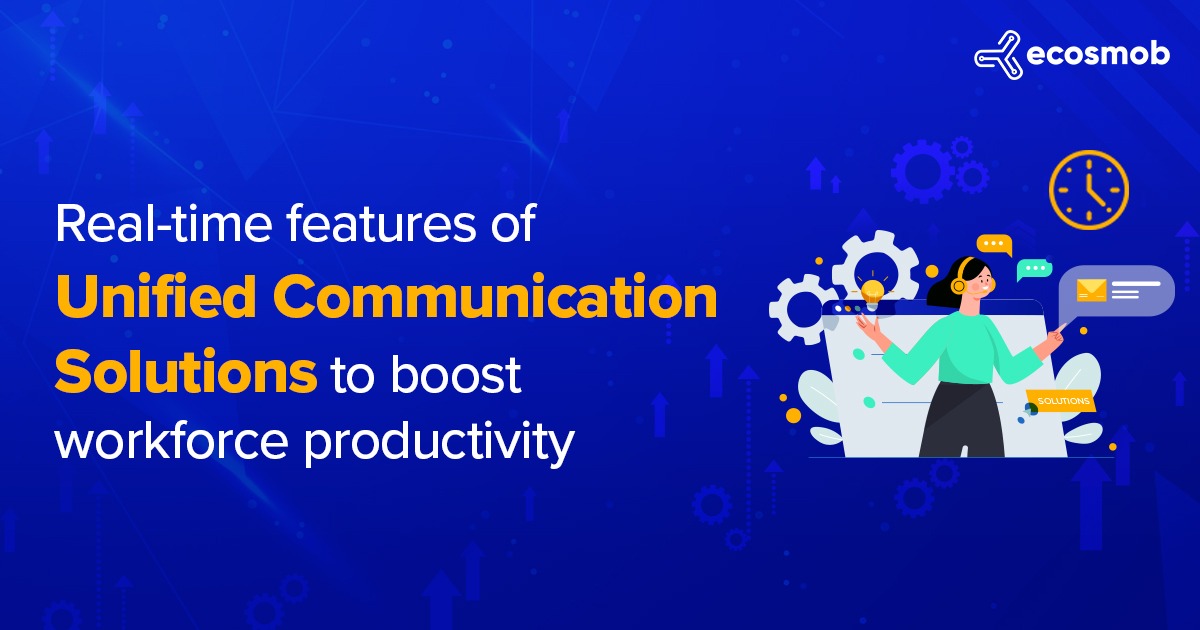 Real-Time Features of Unified Communication Solutions to Boost Workforce Productivity