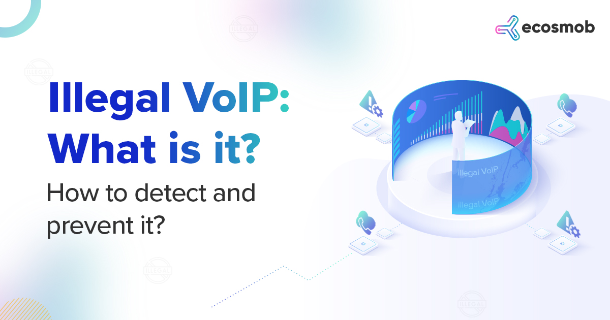 Illegal VoIP: What is it? How to Detect and Prevent It?