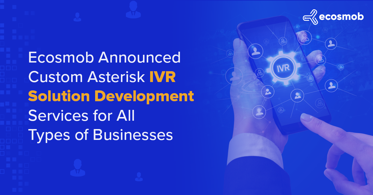 Ecosmob Announced Custom Asterisk IVR Solution Development Services For All Types of Businesses