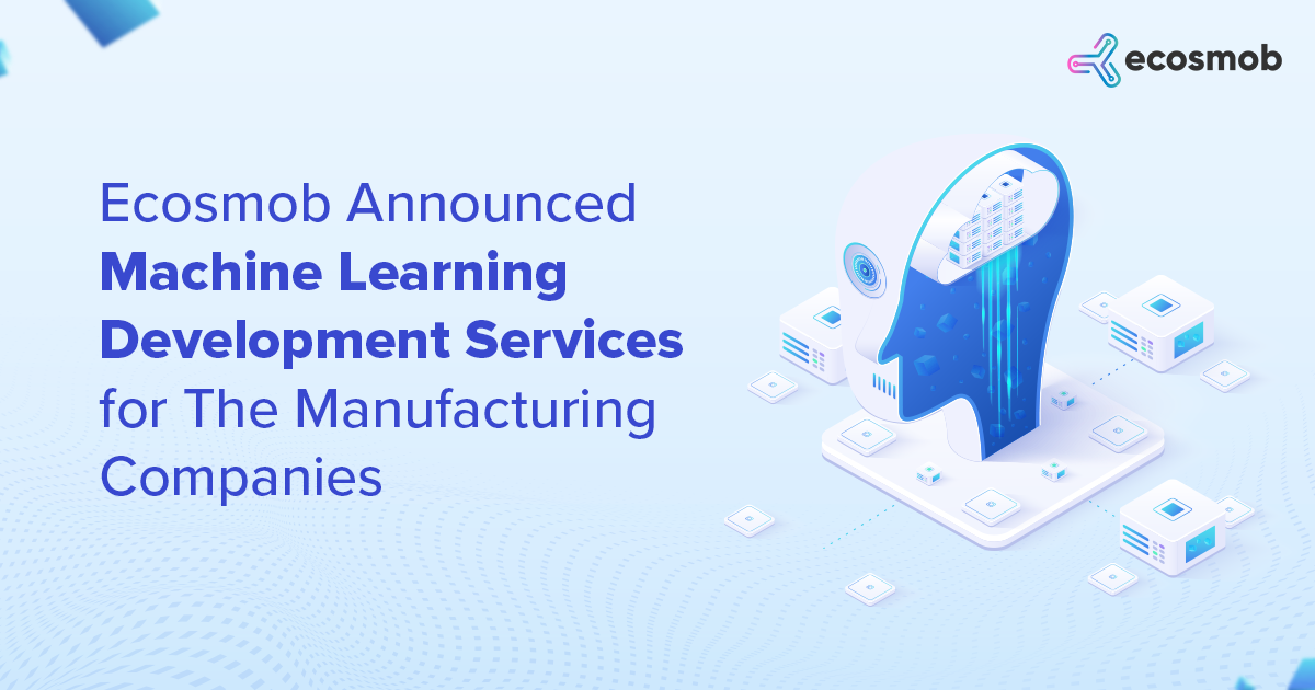 Ecosmob Announced Machine Learning Development Services For the Manufacturing Companies