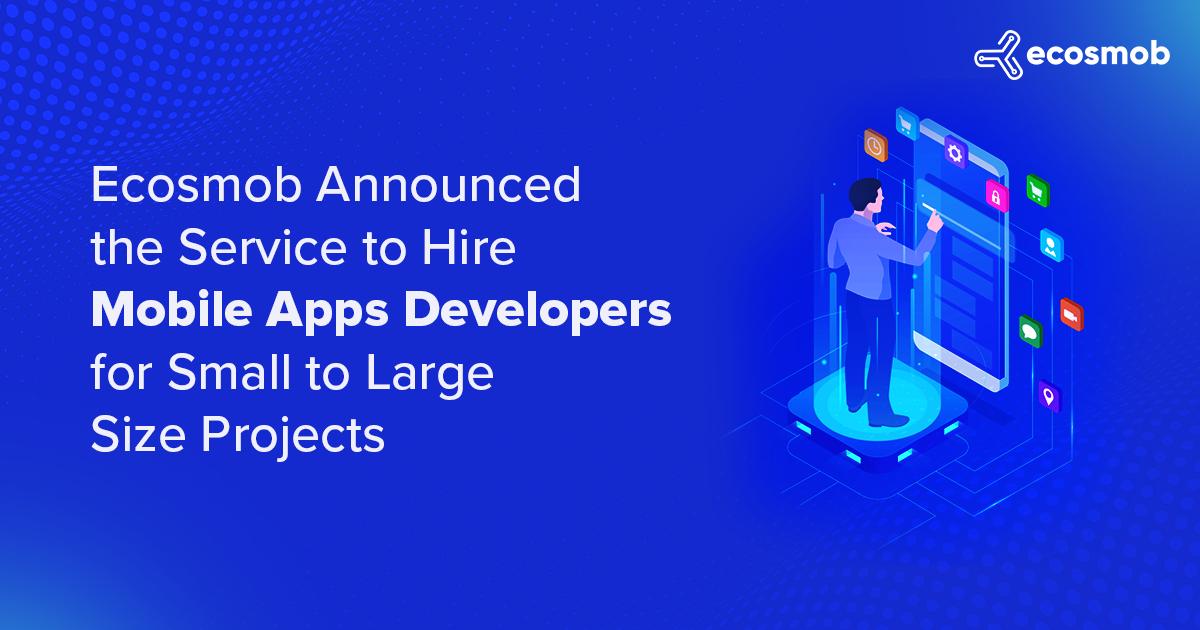 Ecosmob Announced the Service to Hire Mobile apps developers for Small to Large Size Projects