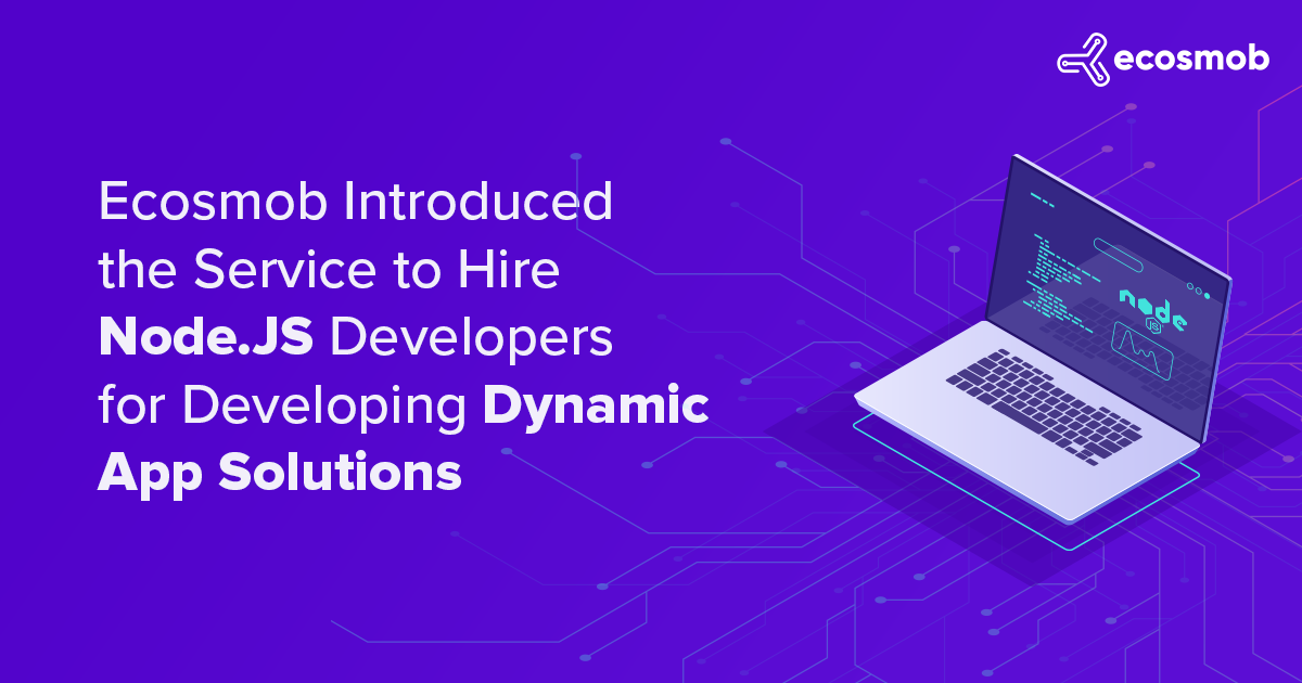 Ecosmob Introduced the Service to Hire Node.JS Developers for Developing Dynamic App Solutions
