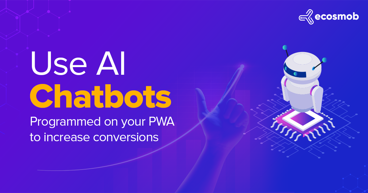 Use AI Chatbots Programmed on your PWA to Increase Conversions