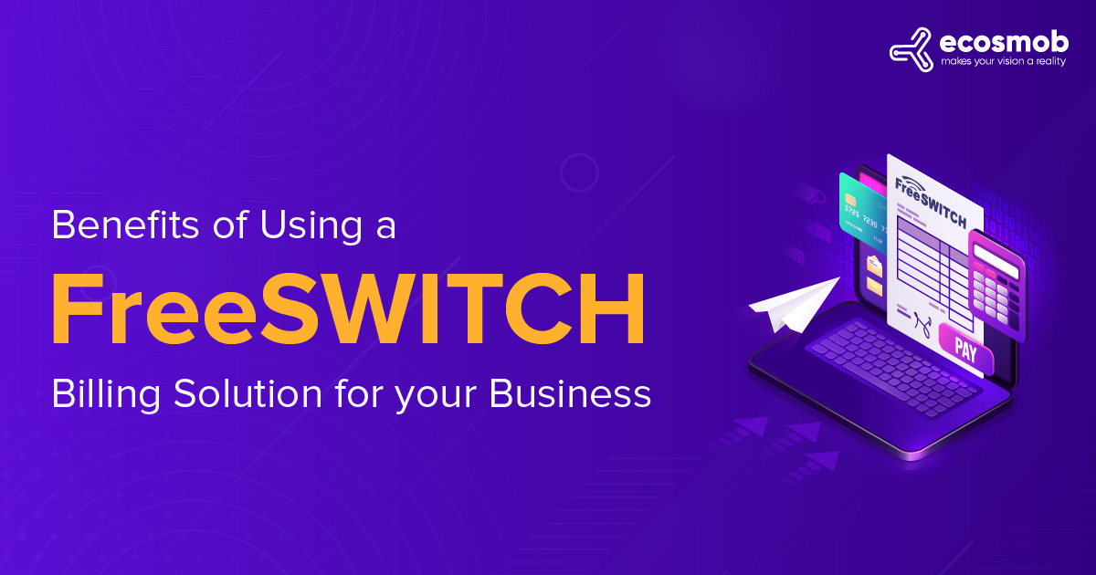 Benefits of Using A Freeswitch Billing Solution For Your Business