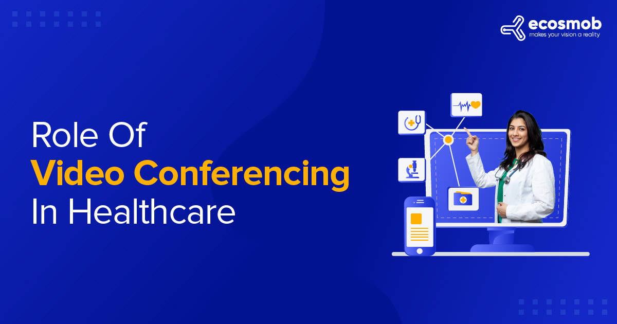 Role of Video Conferencing In Healthcare