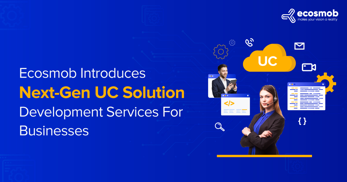 Ecosmob Introduces Next-Gen UC Solution Development Services for Businesses