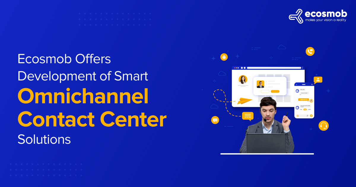 Ecosmob Announces Development Services For Omnichannel Contact Center Solutions