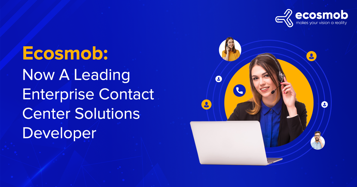 Ecosmob: Now A Leading Enterprise Contact Center Solutions Developer