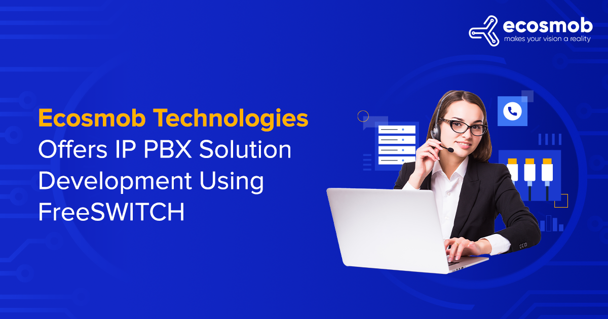 Ecosmob Technologies Offers IP PBX Solution Development Using FreeSWITCH