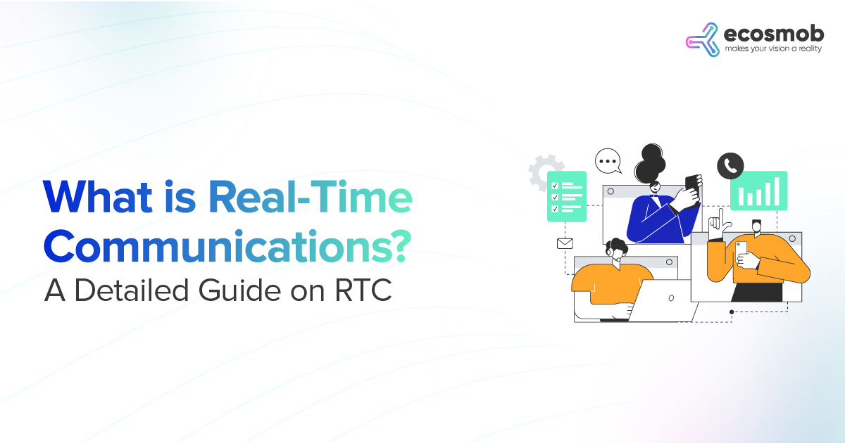 What is Real-Time Communications? A Detailed Guide on RTC