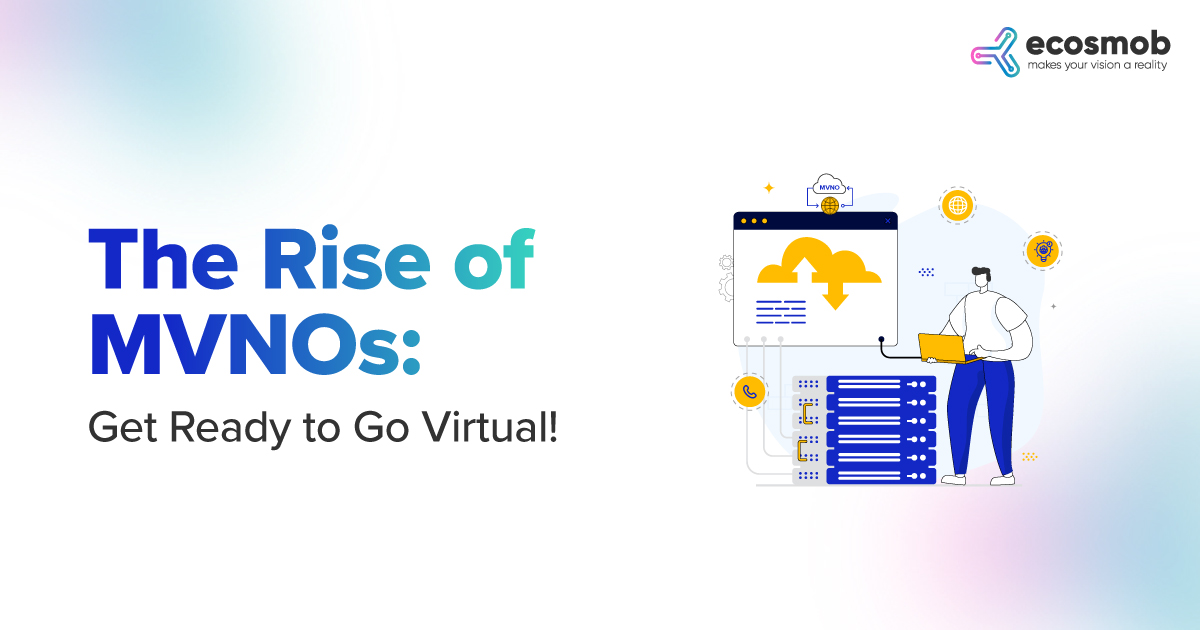 The Rise of MVNOs: Get Ready to Go Virtual!