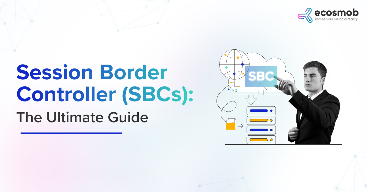 Session Border Controllers (SBCs): The Ultimate Guide