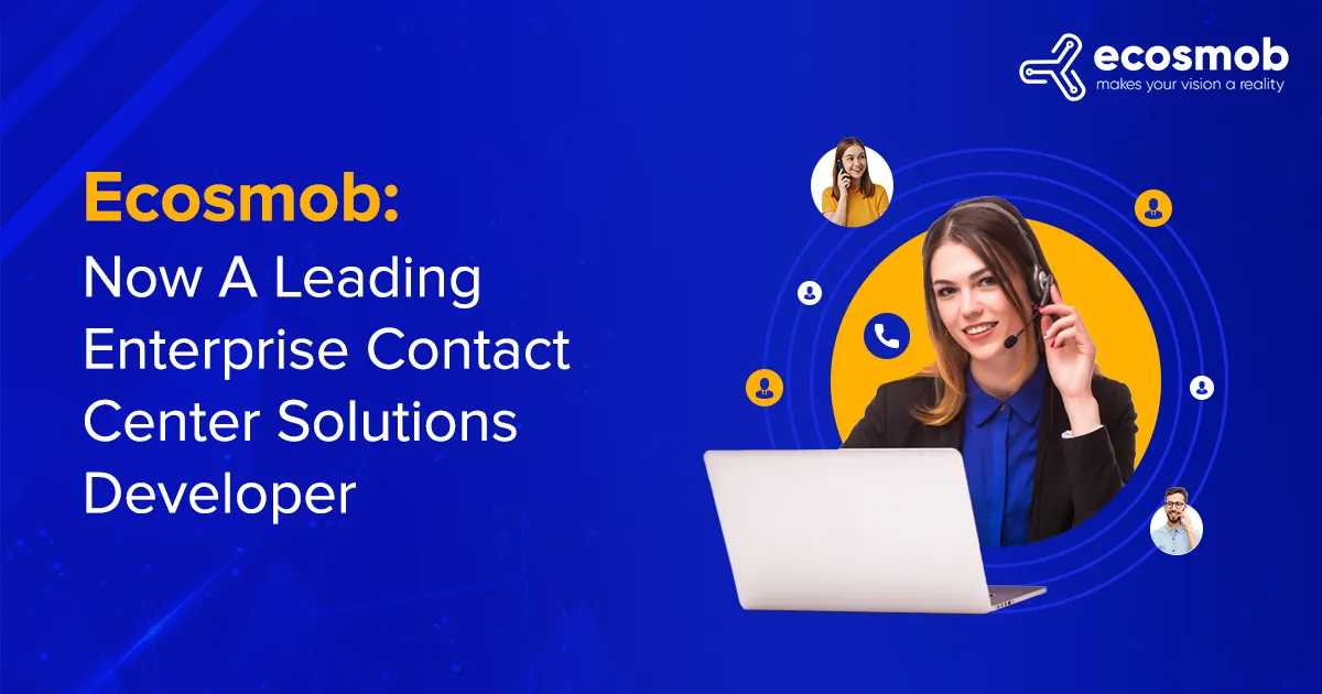 Ecosmob: Now A Leading Enterprise Contact Center Solutions Developer