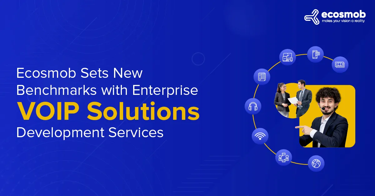Ecosmob Sets New Benchmarks with Enterprise VOIP Solutions Development Services